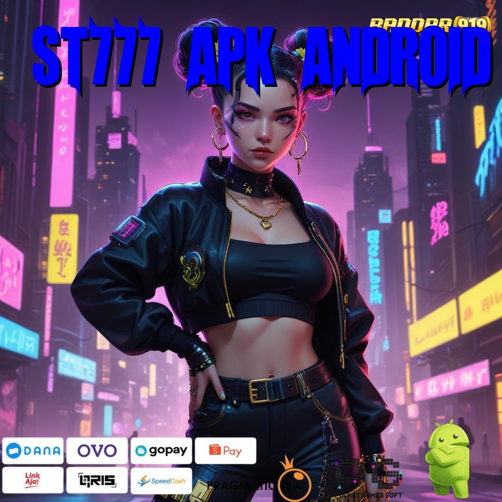 ST777 APK ANDROID | Unduh Slot Dengan Kemudahan Penarikan Instan