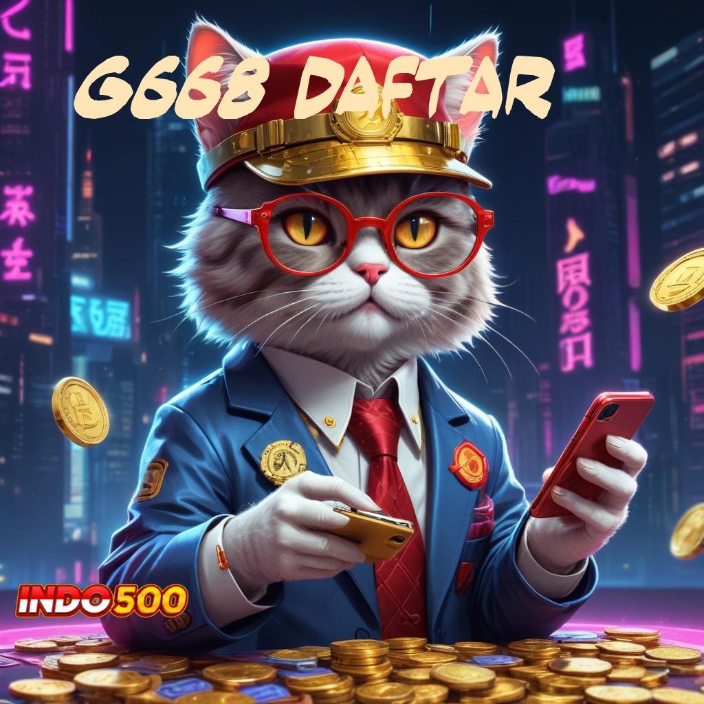 G668 DAFTAR ✷ Aktifkan Scatter Stabil Untuk Cuan Maksimal Hari Ini