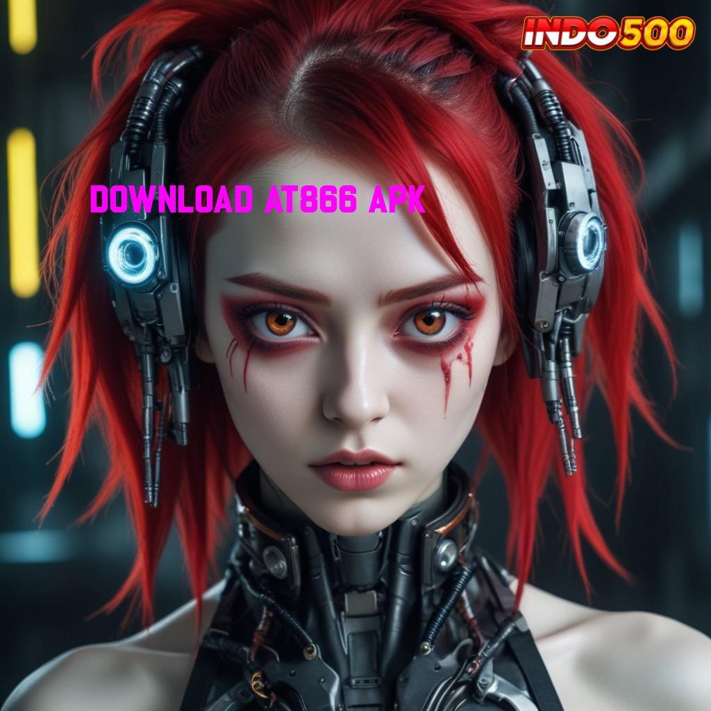 DOWNLOAD AT866 APK 🔥 skill dan rejeki mesin cuan yang dijamin