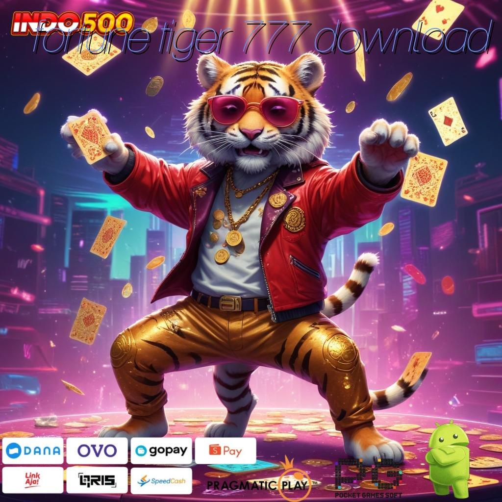 FORTUNE TIGER 777 DOWNLOAD tanpa modal cuan abis terjamin!