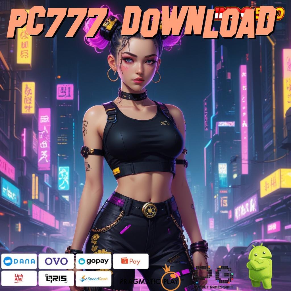 PC777 DOWNLOAD akun anyar dengan keuntungan