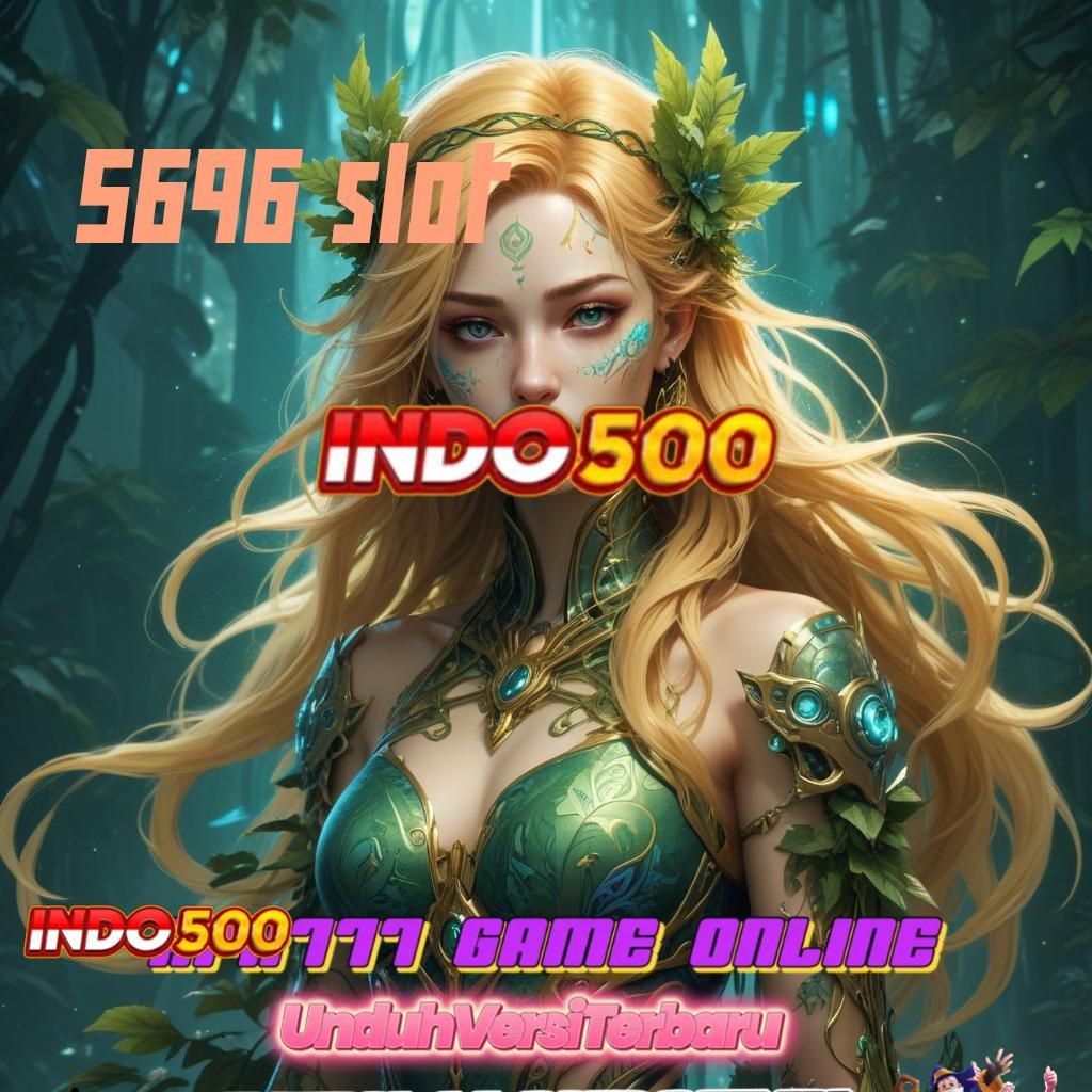 5696 SLOT ➰ menyimpan kesempatan jackpot langsung masuk dompet