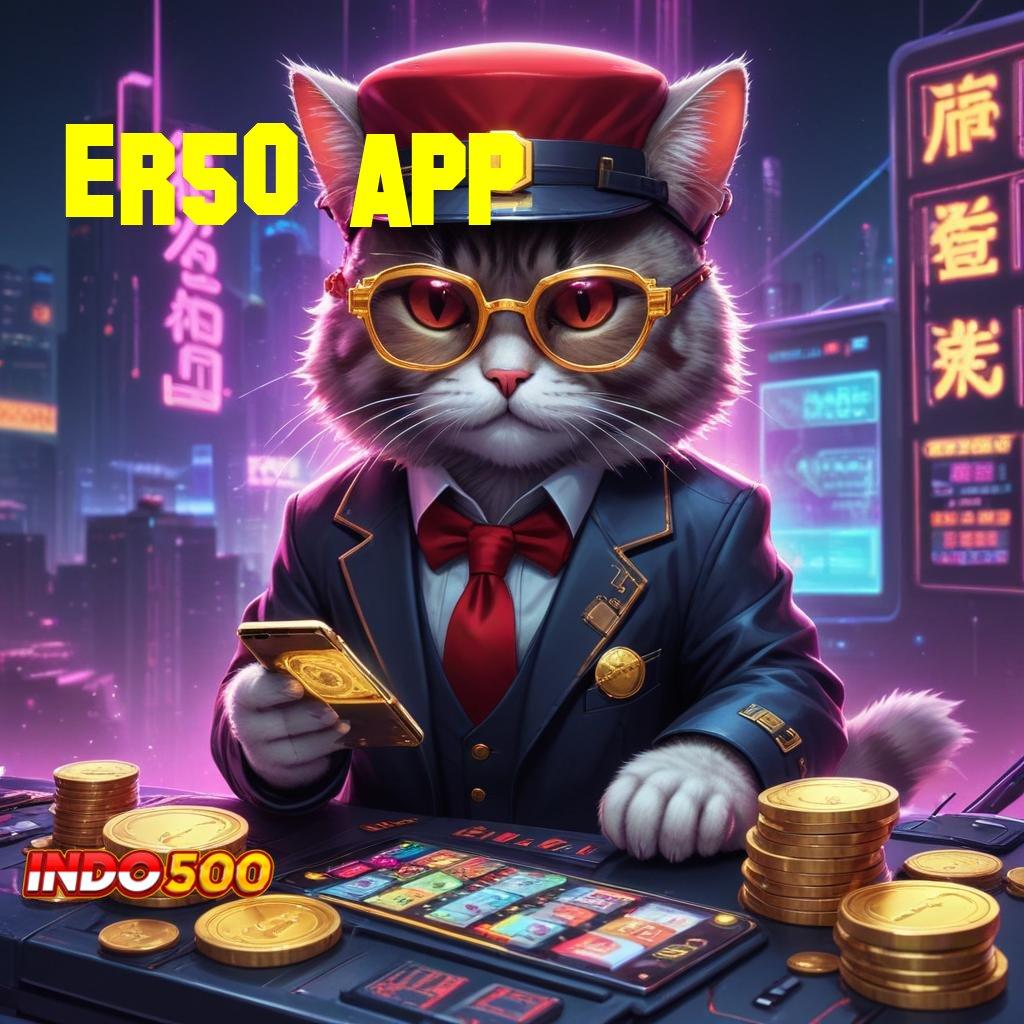 ER50 APP rahasia besar