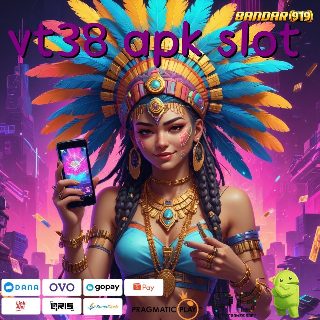 VT38 APK SLOT # auto cuan tanpa undian!