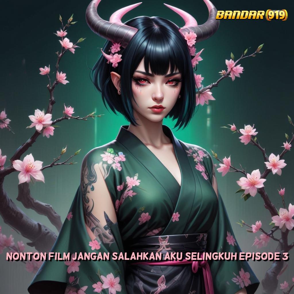 NONTON FILM JANGAN SALAHKAN AKU SELINGKUH EPISODE 3 , Event Bonus Spin Android Langsung