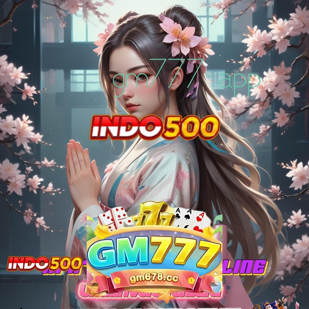 GM777 APP 🔥 untung gampang spin langsung tiada saingan