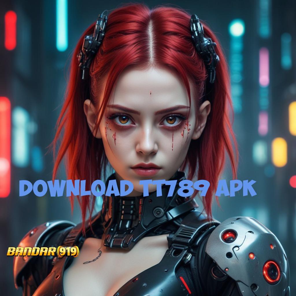 DOWNLOAD TT789 APK ✅ Deposit Dana 10 000 Sistem Yang Diperbaharui