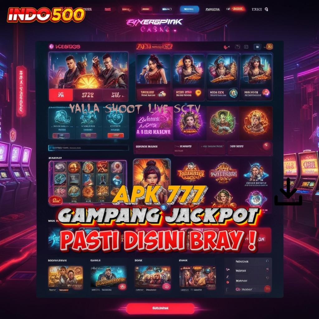 YALLA SHOOT LIVE SCTV Dp Dana 5 Ribu Apk Slot Dengan Cheat