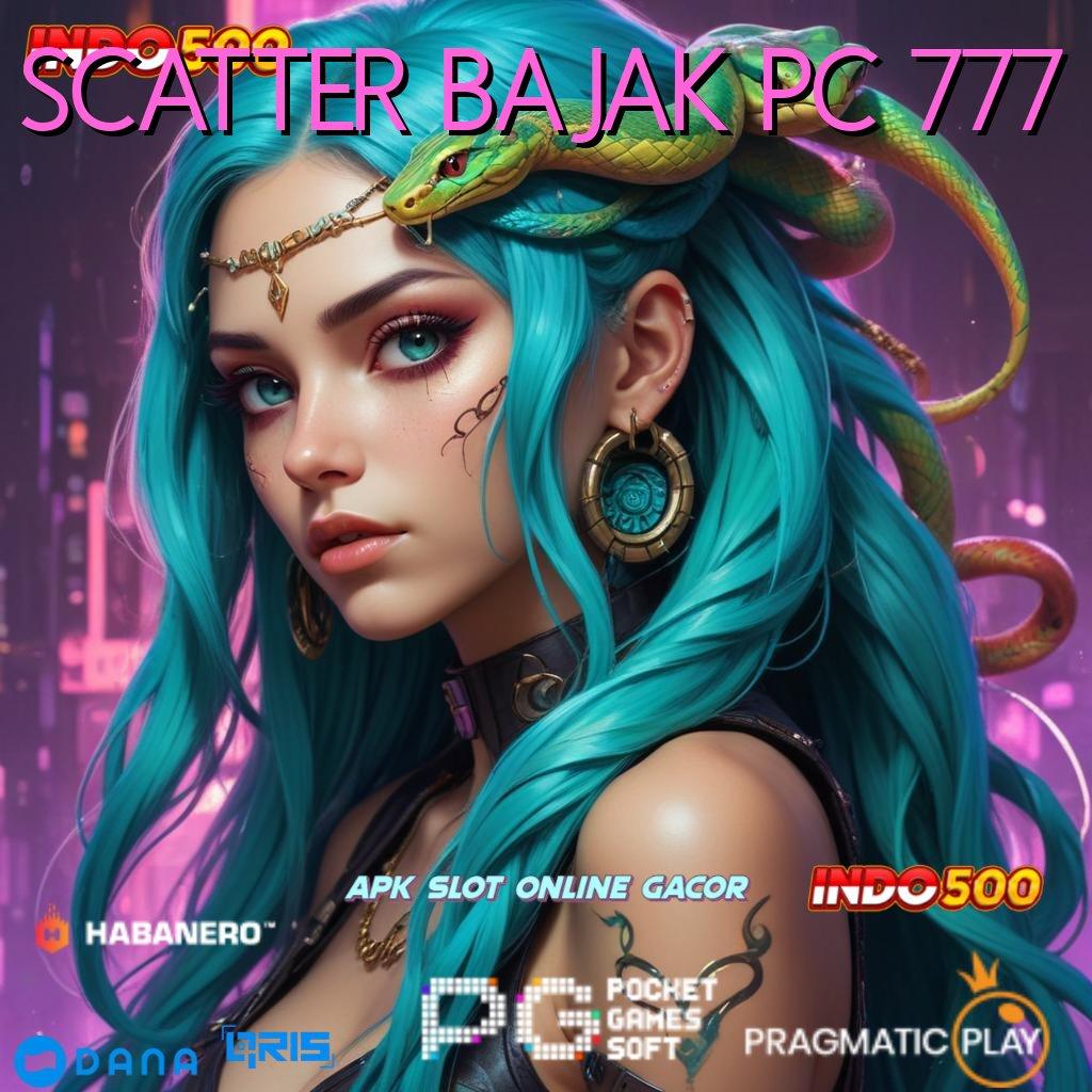 SCATTER BAJAK PC 777 ➤ Keuntungan Besar Modal Receh Langsung Menang