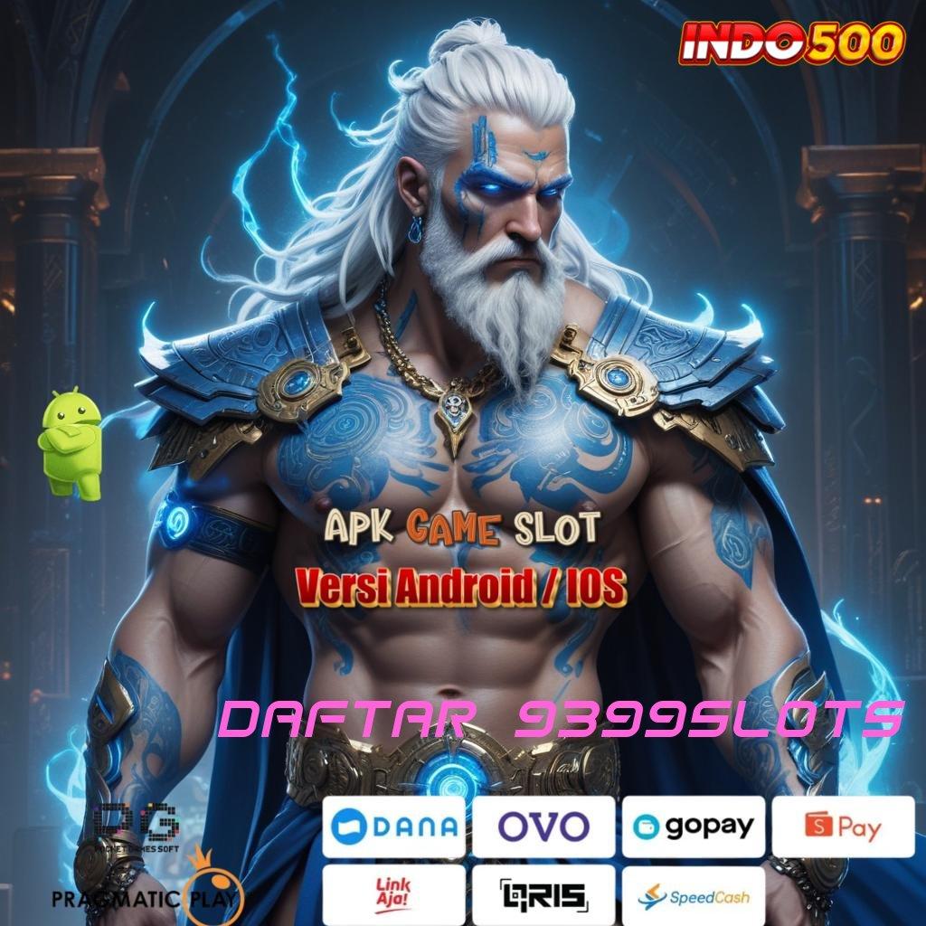 DAFTAR 9399SLOTS 👉 tempat tepat rasakan jackpot instan besar