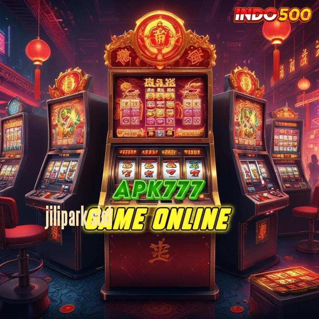 JILIPARK SLOT , Lingkungan Profesional Jackpot Gak Ada Henti