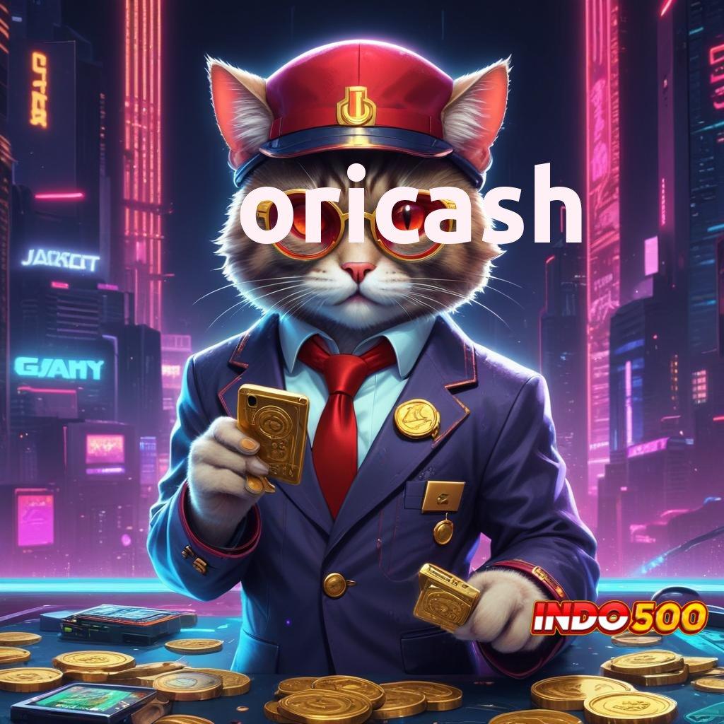 ORICASH 👉 Berhasil Slot Cuan Instan Tiap Putaran