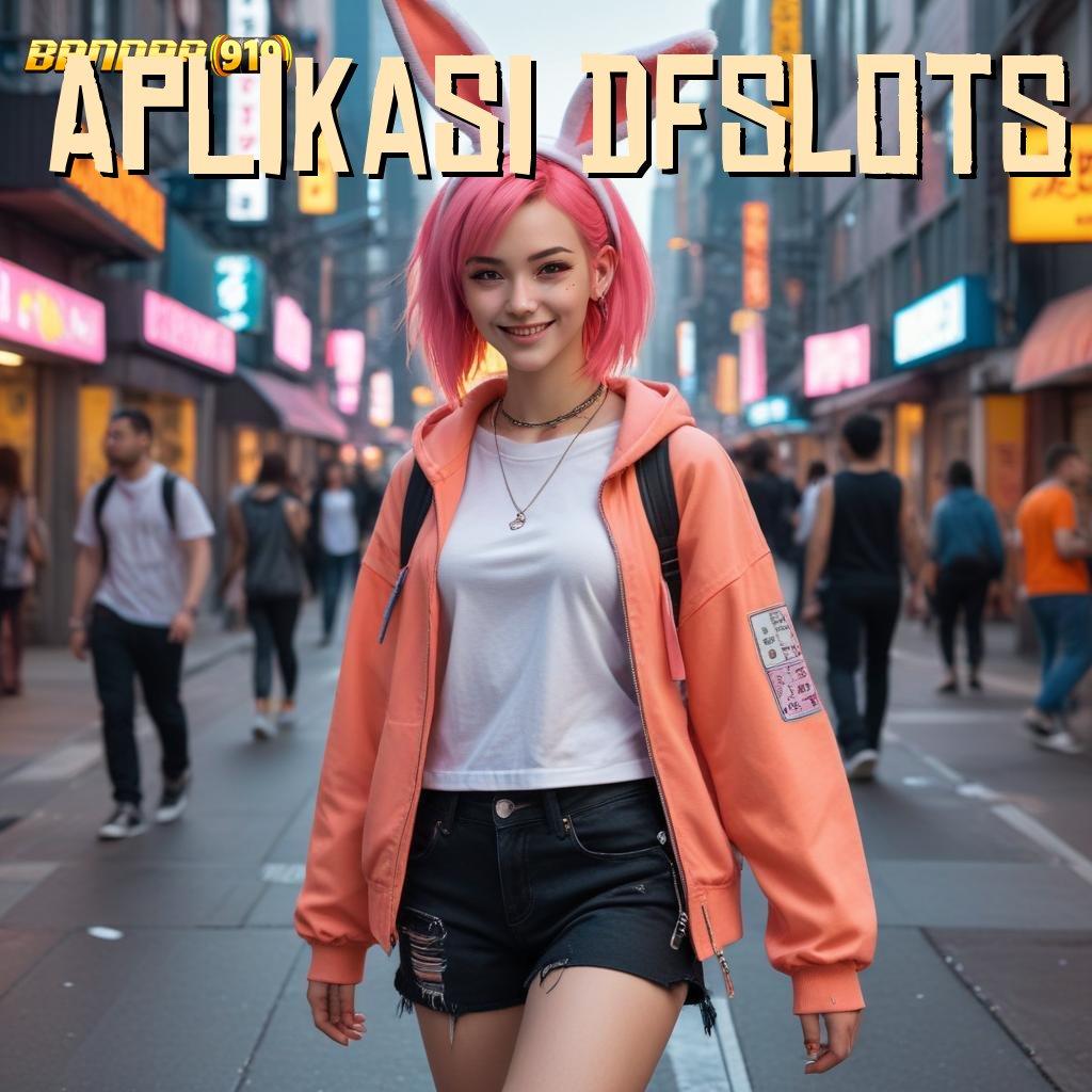 APLIKASI DFSLOTS ⇉ Produk Juara Versi 2.977.55 Tahun 2025 Unduh Terbaru