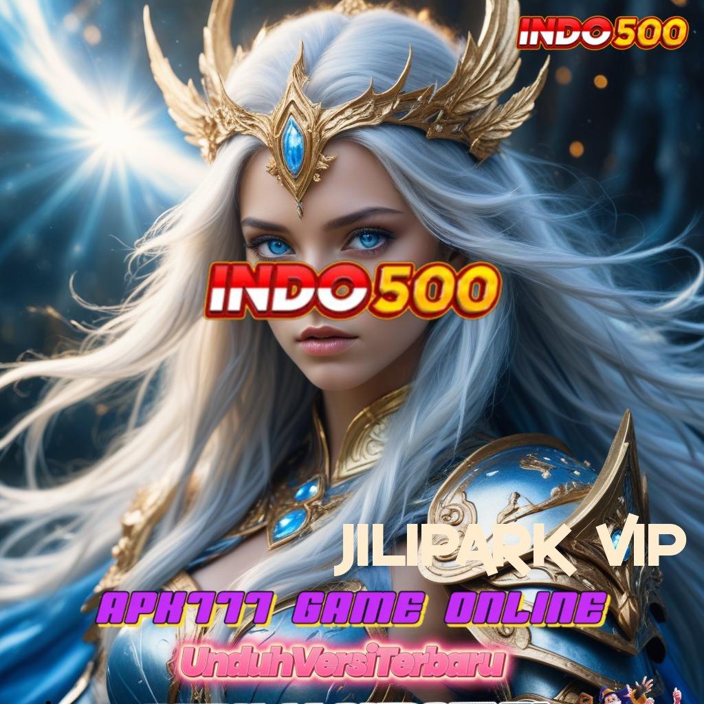 JILIPARK VIP 🐉 kemenangan tak terhindarkan