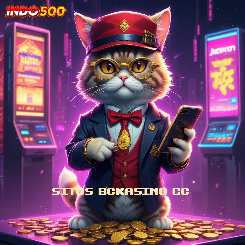 SITUS BCKASINO CC ⚌ basis kerja terintegrasi