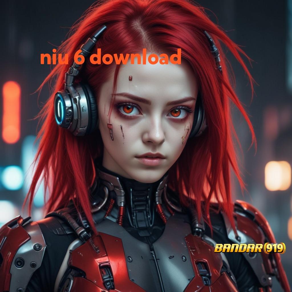 NIU 6 DOWNLOAD ♒ situs mesin jackpot saldo gopay