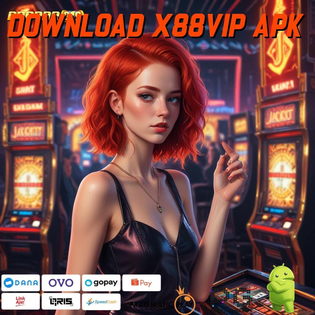 DOWNLOAD X88VIP APK : slot hoki paling gacor global