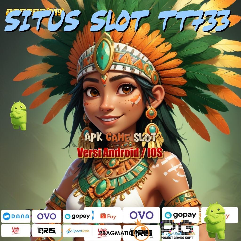 SITUS SLOT TT733 : mesin sultan auto gacor profit tiada henti