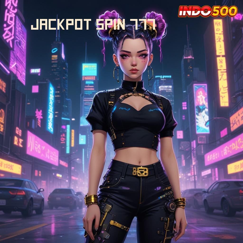 JACKPOT SPIN 777 gerbang rejeki semesta permainan terlengkap