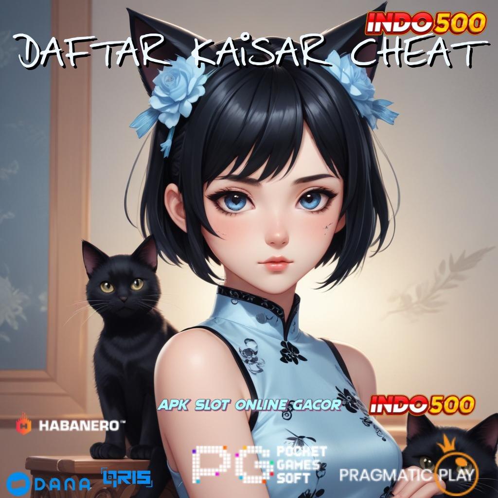 DAFTAR KAISAR CHEAT # Server Mudah Jp Menerima Dibayar Membangkitkan Minat