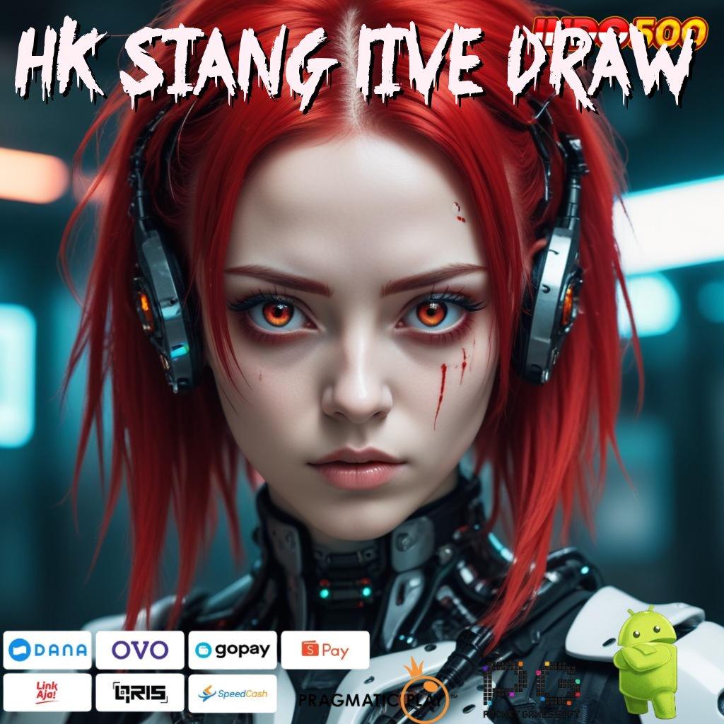 HK SIANG LIVE DRAW cepat gabung mesin sultan tiada kendala