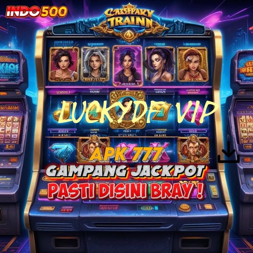 LUCKYDF VIP kaya pasti gabung portal kreatif terpercaya