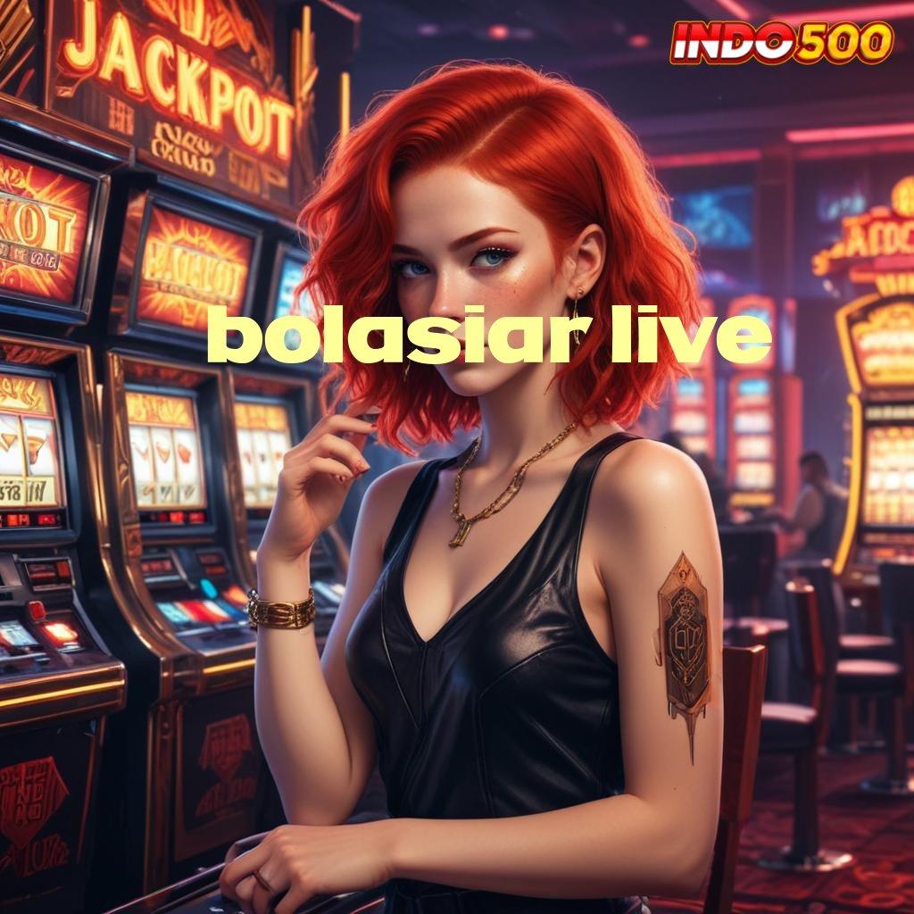 BOLASIAR LIVE ➰ Raih Maxwin dengan Akses Langsung Gacor