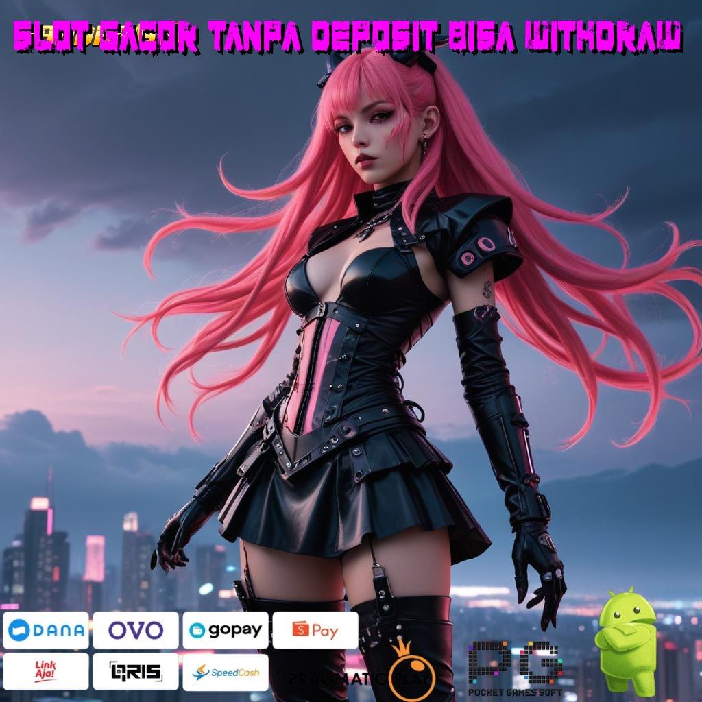 SLOT GACOR TANPA DEPOSIT BISA WITHDRAW > slot gacor sakti dari langit