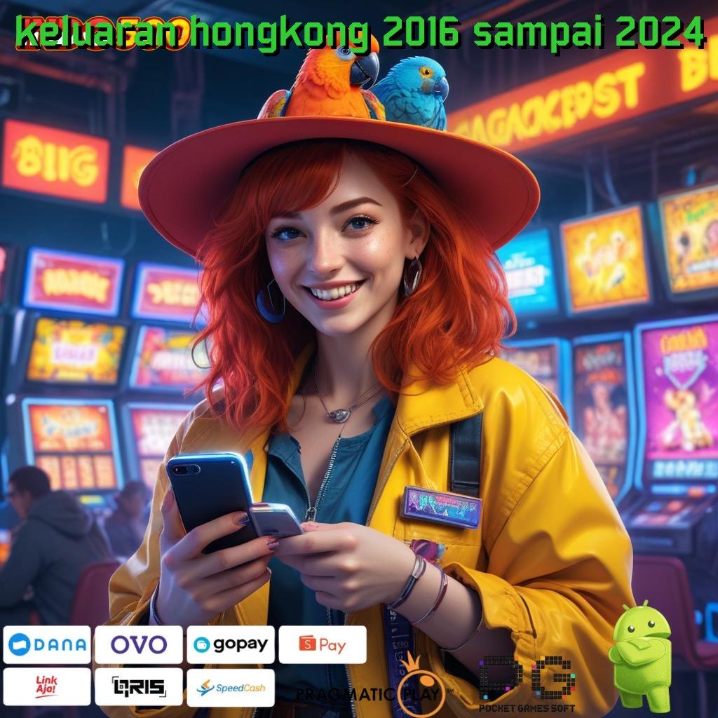 KELUARAN HONGKONG 2016 SAMPAI 2024 Aplikasi Jackpot Hari Ini Gacor