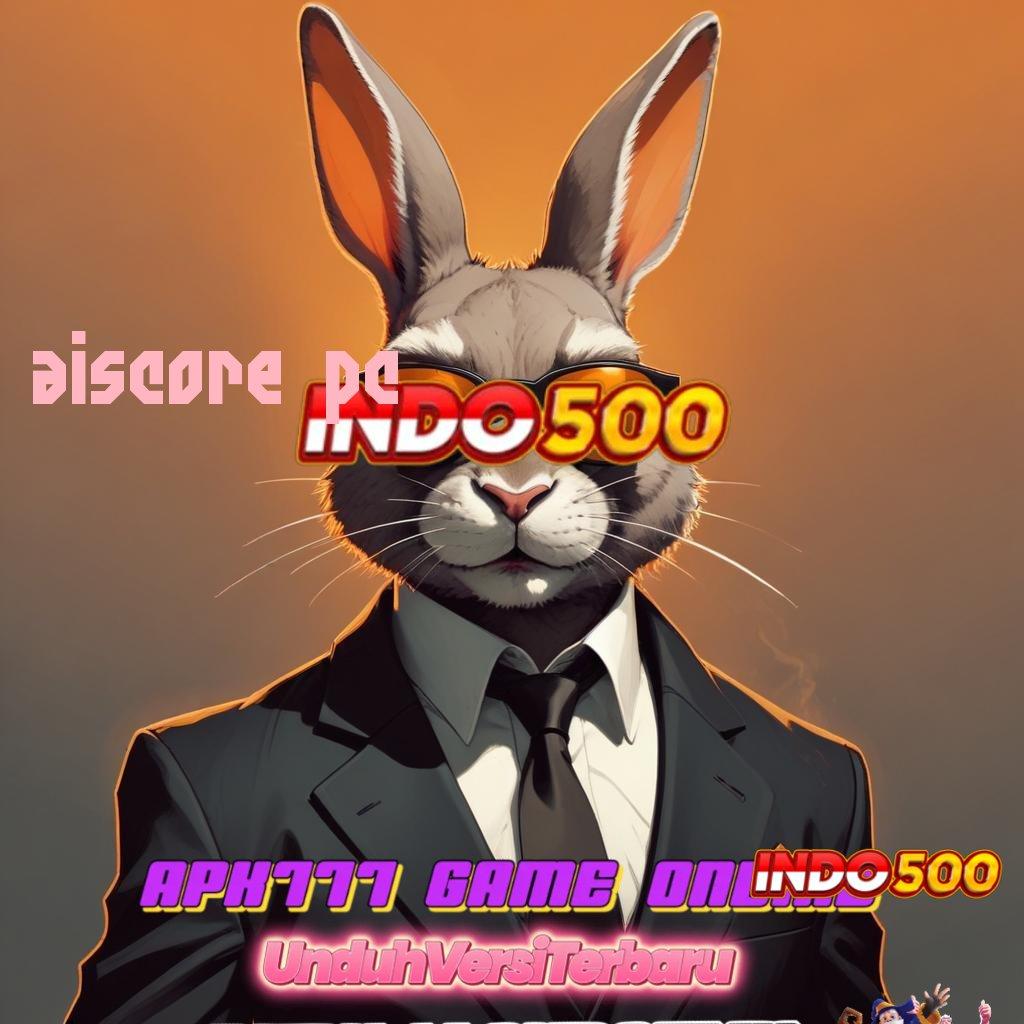 AISCORE PC ✷ Garansi Cepat Untuk Bonus Dengan Rasio Optimal